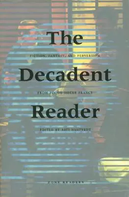 Il lettore decadente: Narrativa, fantasia e perversione nella Francia dell'ultimo secolo - The Decadent Reader: Fiction, Fantasy, and Perversion from Fin-De-Sicle France