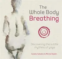 La respirazione di tutto il corpo: alla scoperta dei ritmi sottili dello yoga - The Whole Body Breathing: Discovering the Subtle Rhythms of Yoga
