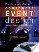 Guida del freelance alla progettazione di eventi aziendali: Dai fondamenti tecnologici alla progettazione scenica e ambientale - Freelancer's Guide to Corporate Event Design: From Technology Fundamentals to Scenic and Environmental Design