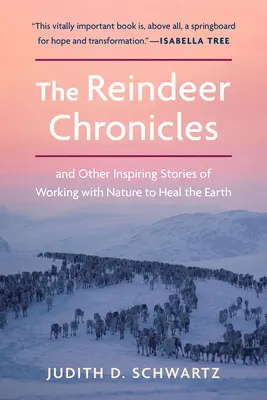 Le cronache delle renne: E altre storie stimolanti di lavoro con la natura per curare la Terra - The Reindeer Chronicles: And Other Inspiring Stories of Working with Nature to Heal the Earth