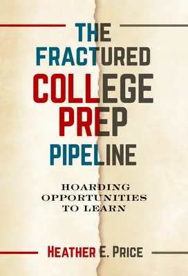 La fratturata pipeline di preparazione al college: Accaparrarsi le opportunità di apprendimento - The Fractured College Prep Pipeline: Hoarding Opportunities to Learn