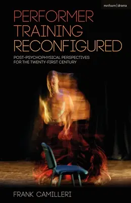 La formazione dei performer riconfigurata: Prospettive post-psicofisiche per il ventunesimo secolo - Performer Training Reconfigured: Post-Psychophysical Perspectives for the Twenty-First Century