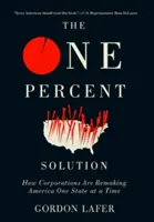 La soluzione dell'1%: Come le corporazioni stanno rimodellando l'America uno Stato alla volta - The One Percent Solution: How Corporations Are Remaking America One State at a Time