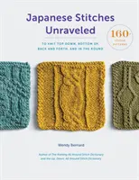 Punti giapponesi svelati: 160+ schemi di punti per lavorare a maglia dall'alto verso il basso, dal basso verso l'alto, avanti e indietro e in tondo - Japanese Stitches Unraveled: 160+ Stitch Patterns to Knit Top Down, Bottom Up, Back and Forth, and in the Round