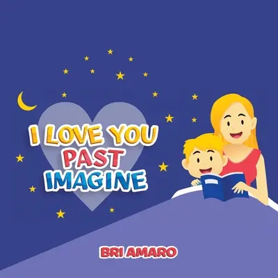 Ti amo oltre l'immaginazione - I Love You Past Imagine