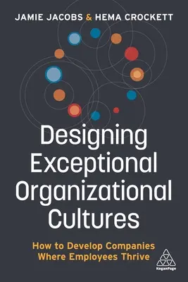 Progettare culture organizzative eccezionali: Come sviluppare aziende in cui i dipendenti prosperano - Designing Exceptional Organizational Cultures: How to Develop Companies Where Employees Thrive