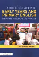 Un lettore guidato per l'inglese dei primi anni e della primaria: Creatività, principi e pratica - A Guided Reader to Early Years and Primary English: Creativity, Principles and Practice