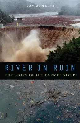 Il fiume in rovina: La storia del fiume Carmel - River in Ruin: The Story of the Carmel River