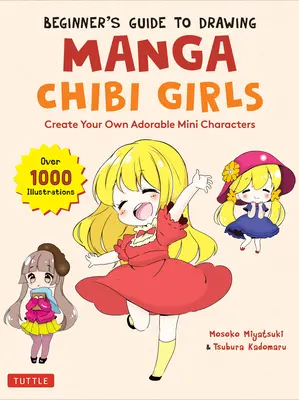 Guida per principianti al disegno di ragazze chibi dei manga: Crea i tuoi adorabili mini personaggi (oltre 1.000 illustrazioni) - Beginner's Guide to Drawing Manga Chibi Girls: Create Your Own Adorable Mini Characters (Over 1,000 Illustrations)