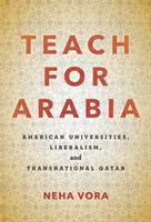 Insegnare per l'Arabia: Università americane, liberalismo e Qatar transnazionale - Teach for Arabia: American Universities, Liberalism, and Transnational Qatar