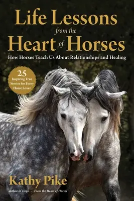 Lezioni di vita dal cuore dei cavalli: Come i cavalli ci insegnano le relazioni e la guarigione - Life Lessons from the Heart of Horses: How Horses Teach Us about Relationships and Healing