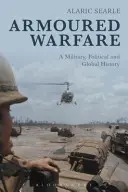 Guerra corazzata: Una storia militare, politica e globale - Armoured Warfare: A Military, Political and Global History