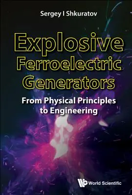 Generatori ferroelettrici esplosivi: Dai principi fisici all'ingegneria - Explosive Ferroelectric Generators: From Physical Principles to Engineering