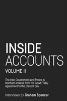Inside Accounts, Volume II: Il governo irlandese e la pace in Irlanda del Nord, dall'Accordo del Venerdì Santo alla caduta del power-sharing - Inside Accounts, Volume II: The Irish Government and Peace in Northern Ireland, from the Good Friday Agreement to the Fall of Power-Sharing