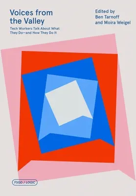 Voci dalla Valley: I lavoratori del settore tecnologico raccontano ciò che fanno e come lo fanno - Voices from the Valley: Tech Workers Talk about What They Do--And How They Do It