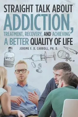Discorsi chiari sulla dipendenza, il trattamento, il recupero e il raggiungimento di una migliore qualità di vita - Straight Talk about Addiction, Treatment, Recovery, and Achieving a Better Quality of Life