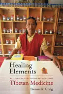 Elementi curativi: Efficacia ed ecologie sociali della medicina tibetana - Healing Elements: Efficacy and the Social Ecologies of Tibetan Medicine