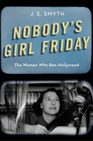 La ragazza del venerdì: Le donne che comandavano a Hollywood - Nobody's Girl Friday: The Women Who Ran Hollywood