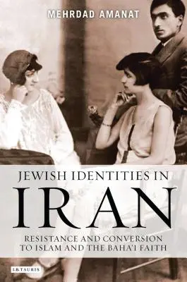 Identità ebraiche in Iran: Resistenza e conversione all'Islam e alla Fede Baha'i - Jewish Identities in Iran: Resistance and Conversion to Islam and the Baha'i Faith