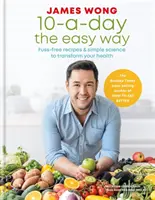 10-a-Day the Easy Way - Ricette senza fronzoli e scienza semplice per trasformare la vostra salute - 10-a-Day the Easy Way - Fuss-free Recipes & Simple Science to Transform your Health