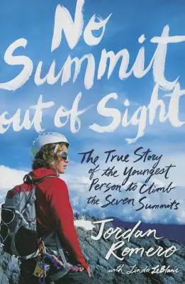 Nessun vertice fuori dalla vista: La vera storia della persona più giovane che ha scalato le sette vette - No Summit Out of Sight: The True Story of the Youngest Person to Climb the Seven Summits