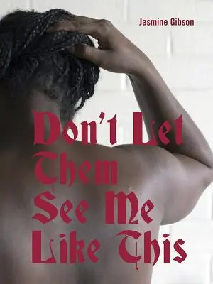 Non lasciare che mi vedano così - Don't Let Them See Me Like This