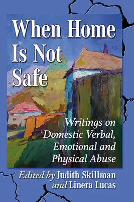 Quando la casa non è sicura: Scritti sugli abusi domestici verbali, emotivi e fisici - When Home Is Not Safe: Writings on Domestic Verbal, Emotional and Physical Abuse
