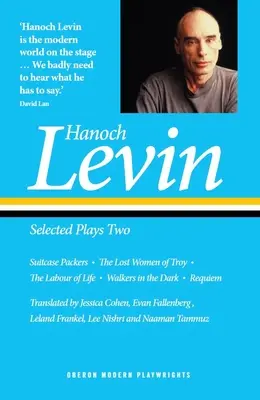 Hanoch Levin: Opere scelte due: Packers Suitcase; The Lost Women of Troy; The Labour of Life; Walkers in the Dark; Requiem - Hanoch Levin: Selected Plays Two: Suitcase Packers; The Lost Women of Troy; The Labour of Life; Walkers in the Dark; Requiem