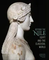 Oltre il Nilo: L'Egitto e il mondo classico - Beyond the Nile: Egypt and the Classical World