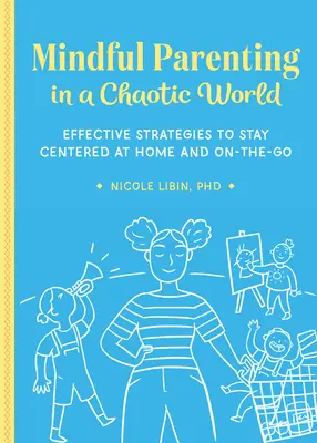 Genitorialità consapevole in un mondo caotico: Strategie efficaci per rimanere centrati a casa e in viaggio - Mindful Parenting in a Chaotic World: Effective Strategies to Stay Centered at Home and On-The-Go