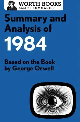 Riassunto e analisi di 1984: tratto dal libro di George Orwell - Summary and Analysis of 1984: Based on the Book by George Orwell