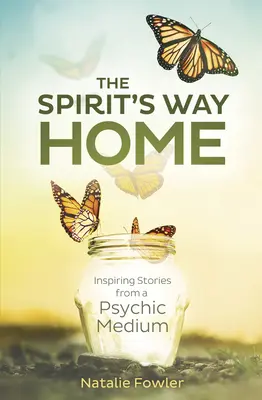 La via di casa dello spirito: storie ispirate di una medium psichica - The Spirit's Way Home: Inspiring Stories from a Psychic Medium