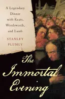 Serata immortale - Una cena leggendaria con Keats, Wordsworth e Lamb - Immortal Evening - A Legendary Dinner with Keats, Wordsworth, and Lamb