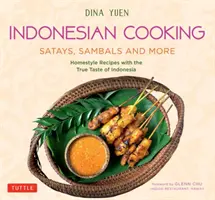 La cucina indonesiana: Satay, Sambal e altro: Ricette casalinghe con il vero gusto dell'Indonesia - Indonesian Cooking: Satays, Sambals and More: Homestyle Recipes with the True Taste of Indonesia