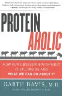 Proteinaholic: Come la nostra ossessione per la carne ci sta uccidendo e cosa possiamo fare al riguardo - Proteinaholic: How Our Obsession with Meat Is Killing Us and What We Can Do about It