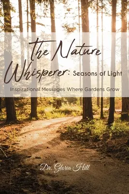 L'uomo che sussurra alla natura: Stagioni di luce: messaggi ispirati dove crescono i giardini - The Nature Whisperer: Seasons of Light: Inspirational Messages Where Gardens Grow