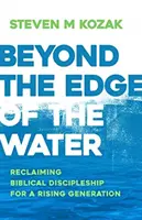 Oltre il bordo dell'acqua: Recuperare il discepolato biblico per una generazione in ascesa - Beyond the Edge of the Water: Reclaiming Biblical Discipleship for a Rising Generation