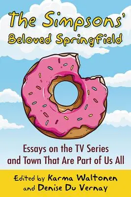 L'amata Springfield dei Simpson: Saggi sulla serie televisiva e sulla città che fa parte di tutti noi - The Simpsons' Beloved Springfield: Essays on the TV Series and Town That Are Part of Us All