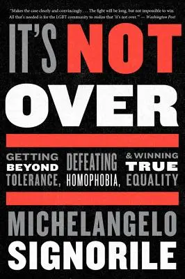 Non è finita: Superare la tolleranza, sconfiggere l'omofobia e conquistare la vera uguaglianza - It's Not Over: Getting Beyond Tolerance, Defeating Homophobia, and Winning True Equality