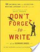 Non dimenticare di scrivere per le scuole secondarie di primo grado: 50 lezioni di scrittura stimolanti ed efficaci, dagli 11 anni in su. - Don't Forget to Write for the Secondary Grades: 50 Enthralling and Effective Writing Lessons, Ages 11 and Up