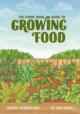 La guida a fumetti per la coltivazione del cibo: Il giardinaggio passo dopo passo per tutti - The Comic Book Guide to Growing Food: Step-By-Step Vegetable Gardening for Everyone