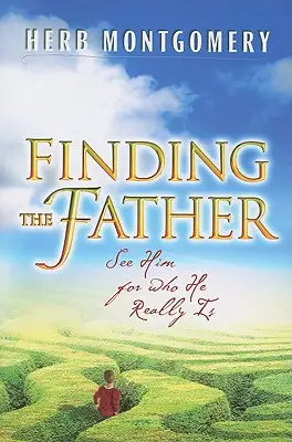 Trovare il Padre: Vederlo per quello che è veramente - Finding the Father: See Him for Who He Really Is