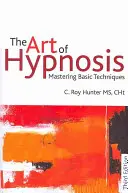 L'arte dell'ipnosi: Padroneggiare le tecniche di base - The Art of Hypnosis: Mastering Basic Techniques