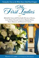 Le mie prime signore: Trent'anni come capo designer floreale della Casa Bianca - My First Ladies: Thirty Years as the White House Chief Floral Designer