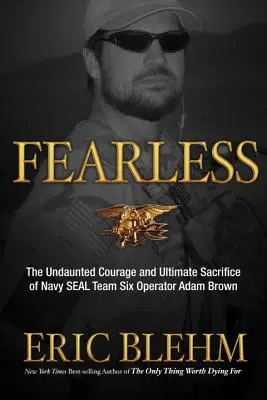 Senza paura: L'imperterrito coraggio e l'estremo sacrificio dell'operatore del Navy SEAL Team SIX Adam Brown - Fearless: The Undaunted Courage and Ultimate Sacrifice of Navy SEAL Team SIX Operator Adam Brown