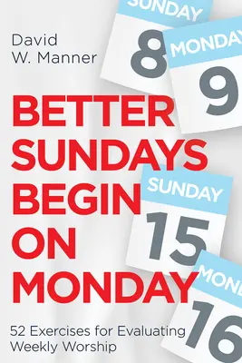Le domeniche migliori iniziano il lunedì: 52 esercizi per valutare il culto settimanale - Better Sundays Begin on Monday: 52 Exercises for Evaluating Weekly Worship