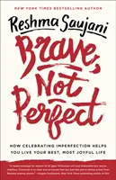 Coraggioso, non perfetto: come celebrare l'imperfezione vi aiuta a vivere la vostra vita migliore e più gioiosa - Brave, Not Perfect: How Celebrating Imperfection Helps You Live Your Best, Most Joyful Life
