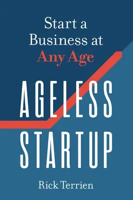 Startup senza età: Avviare un'impresa a qualsiasi età - Ageless Startup: Start a Business at Any Age