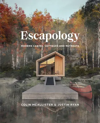 Escapologia: Cabine, cottage e ritiri moderni - Escapology: Modern Cabins, Cottages and Retreats