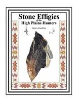 Effigi di pietra dei cacciatori delle alte pianure - Stone Effigies of the High Plains Hunters